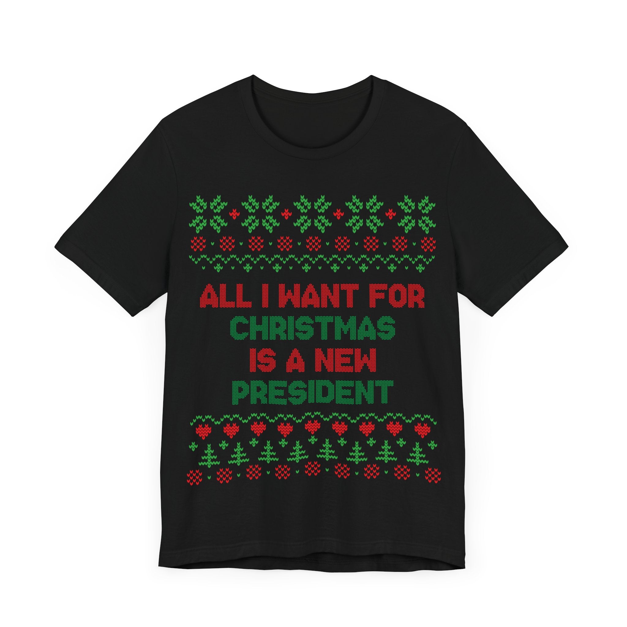 All I Want For Christmas Is A New President - Unisex Jersey Short Sleeve Tee