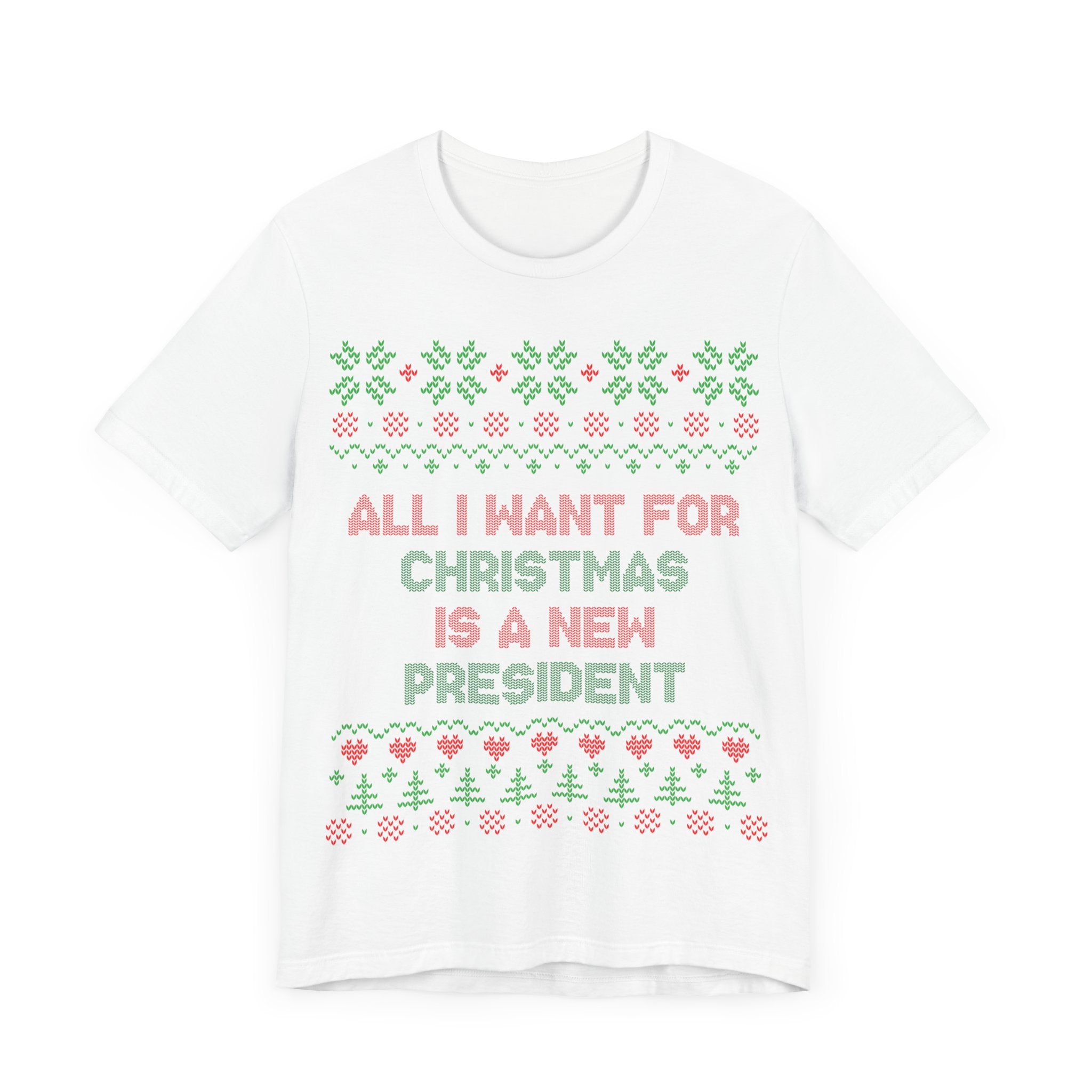 All I Want For Christmas Is A New President - Unisex Jersey Short Sleeve Tee