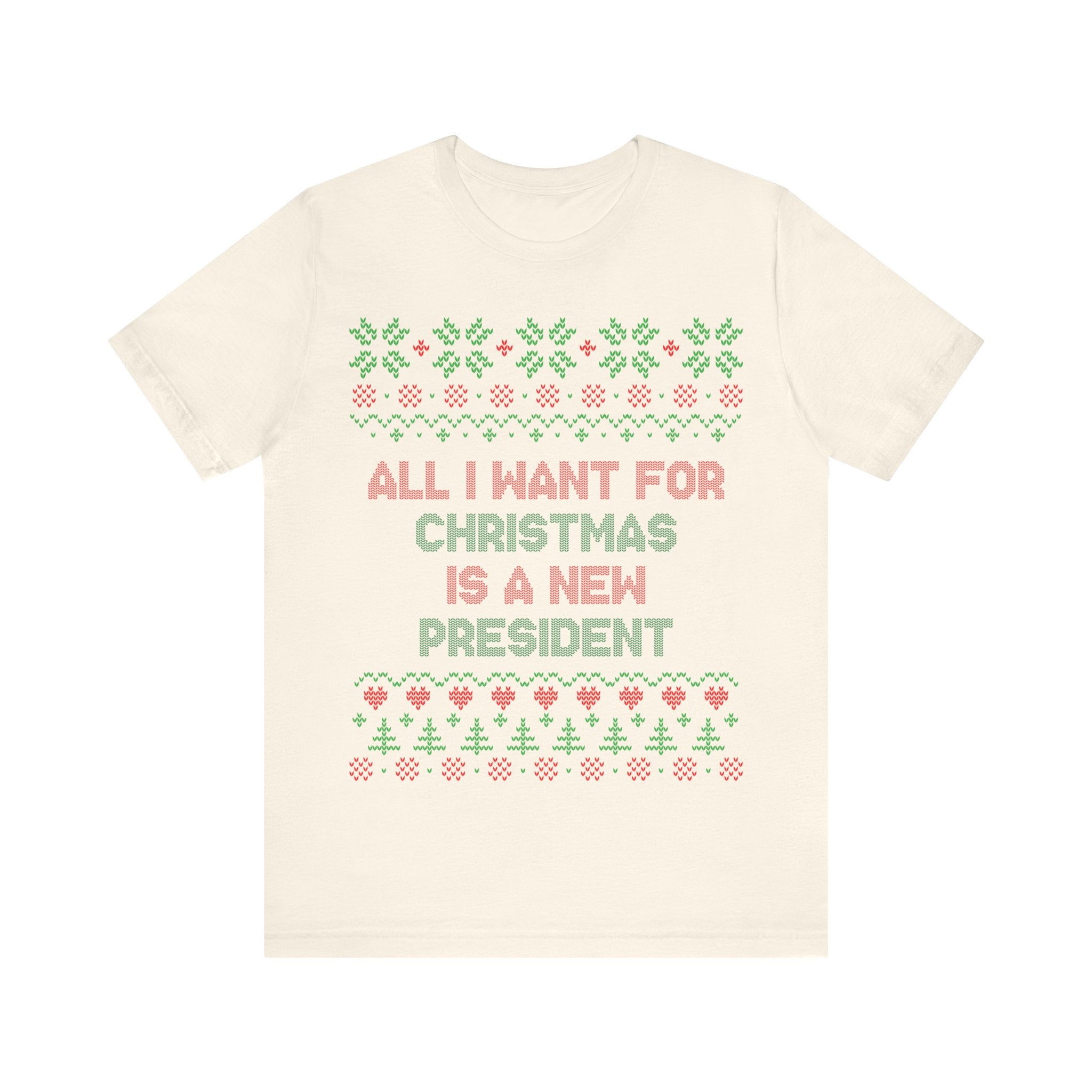 All I Want For Christmas Is A New President - Unisex Jersey Short Sleeve Tee