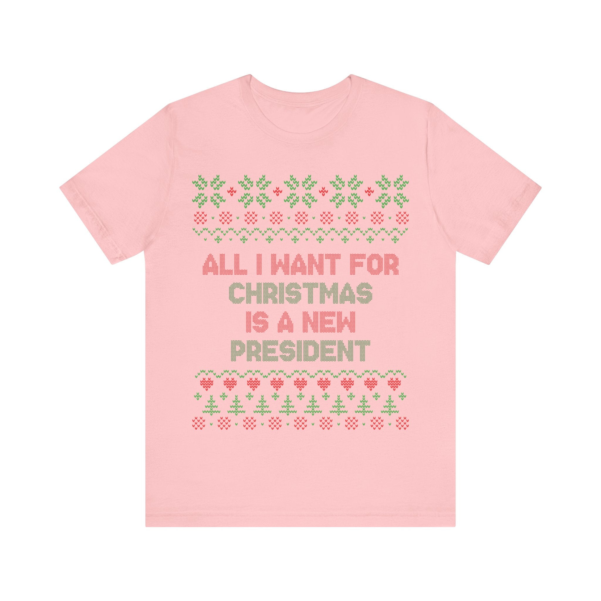 All I Want For Christmas Is A New President - Unisex Jersey Short Sleeve Tee