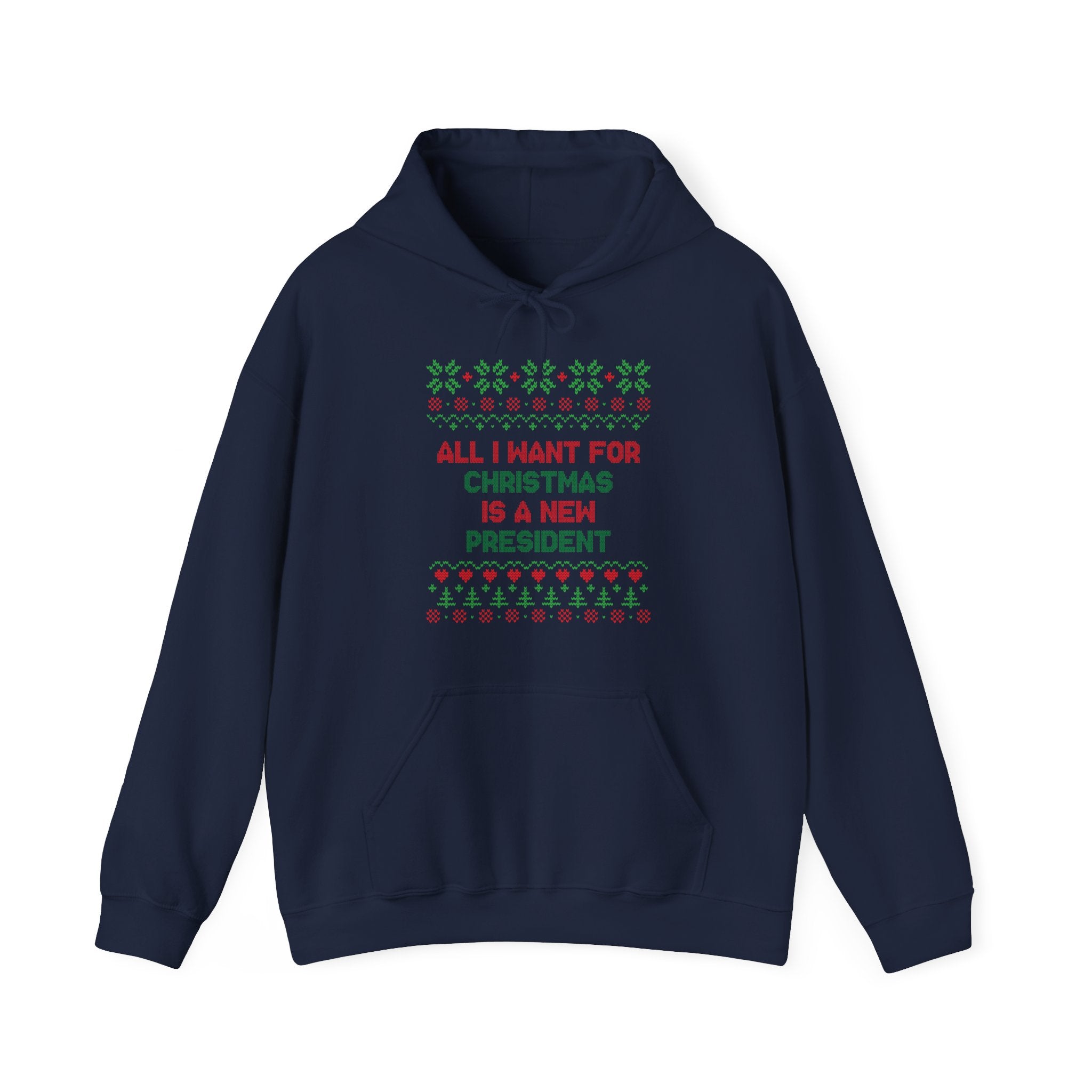 All I Want For Christmas Is A New President - Unisex Hoodie