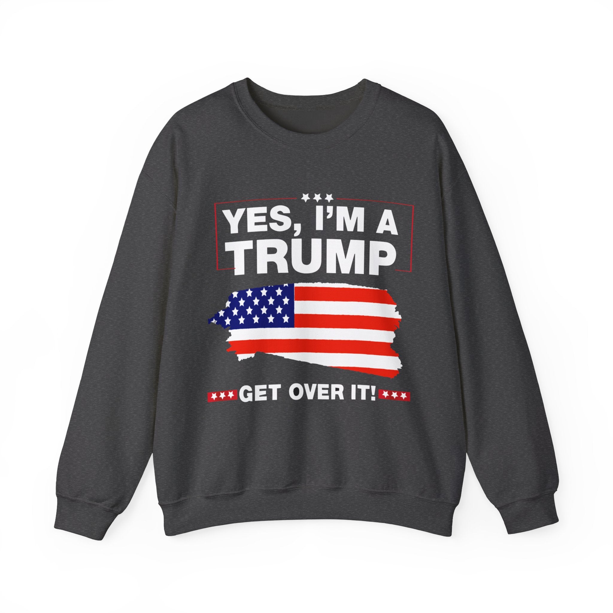 Yes I'm a Trump Get Over It - Unisex Sweatshirt