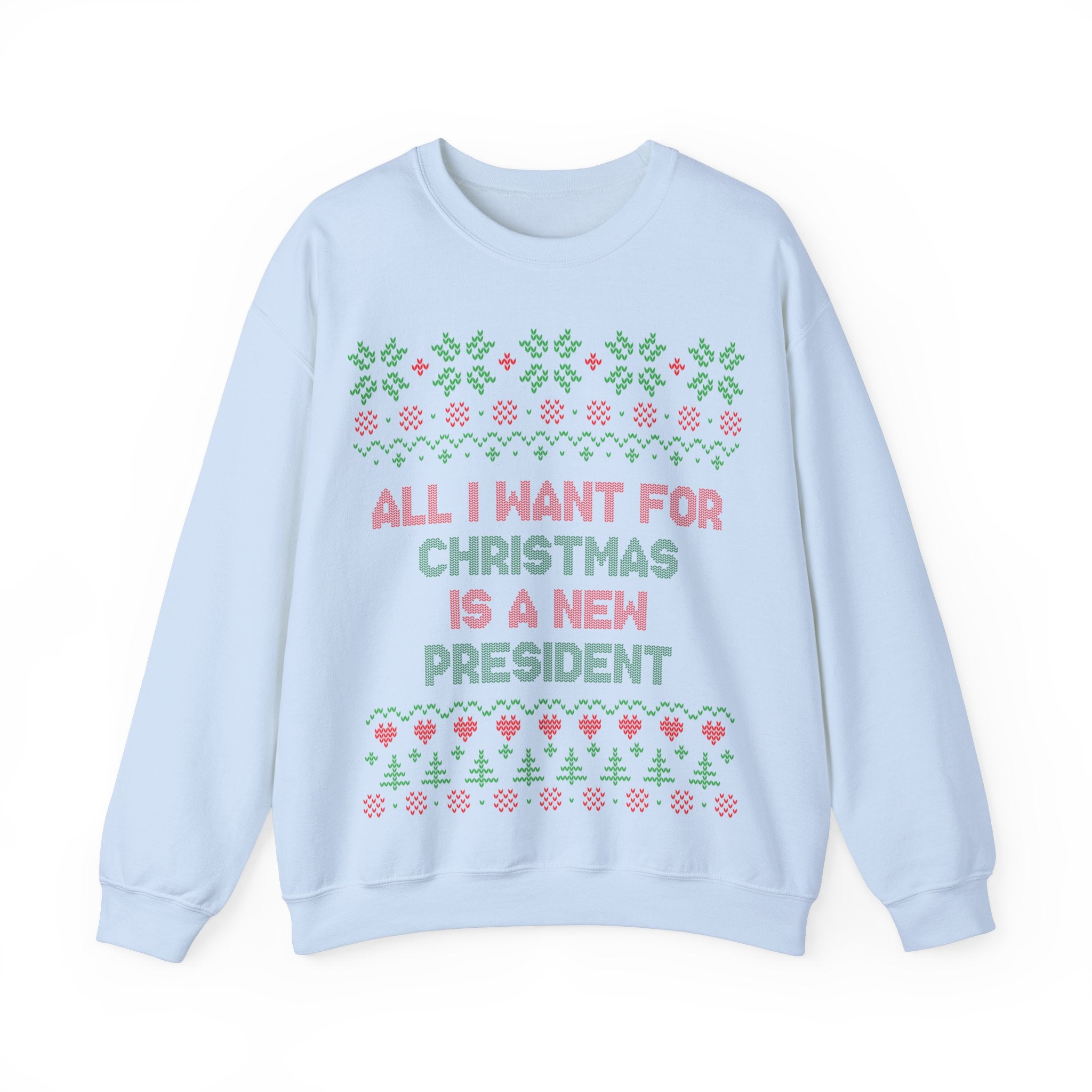 All I Want For Christmas Is A New President - Unisex Sweatshirt