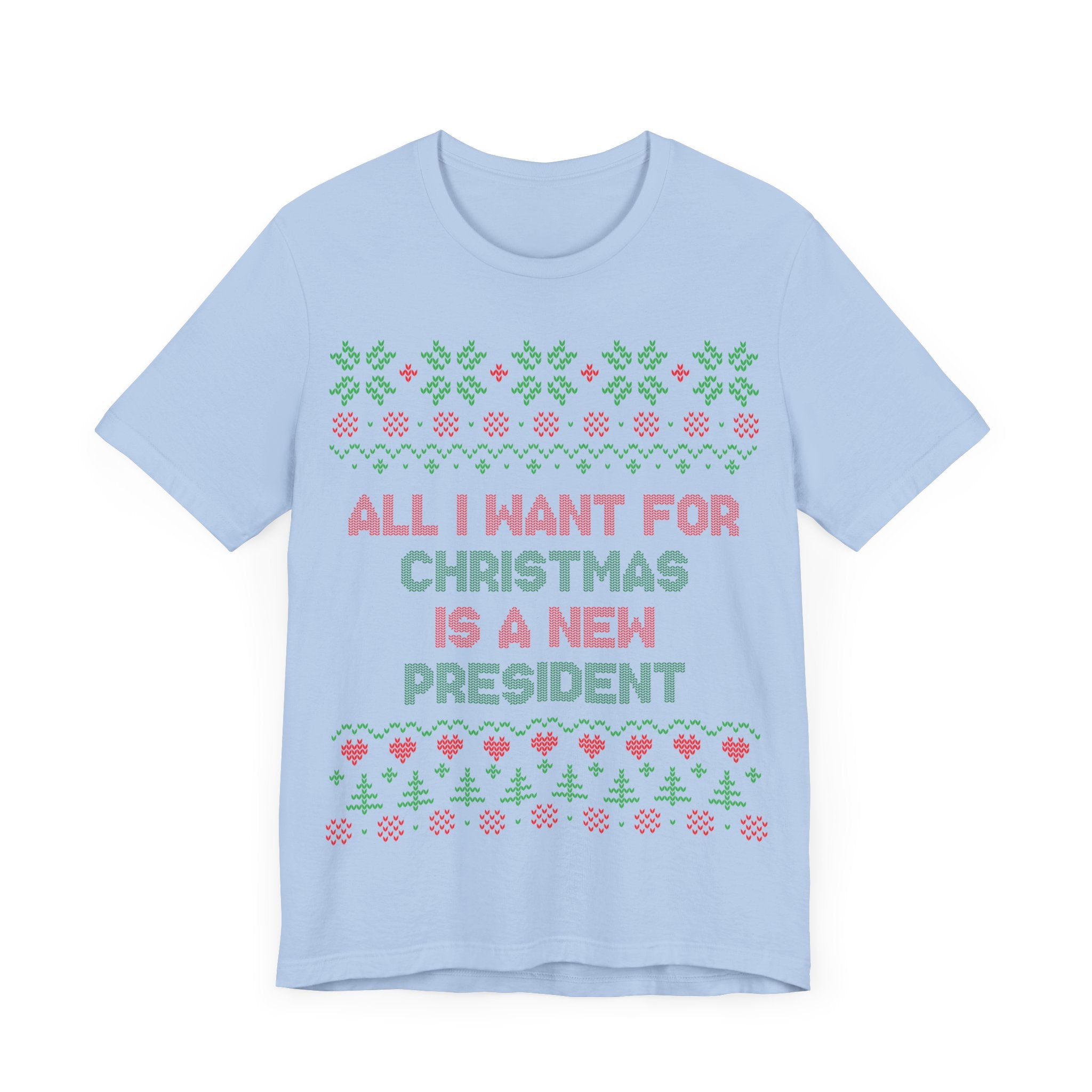 All I Want For Christmas Is A New President - Unisex Jersey Short Sleeve Tee