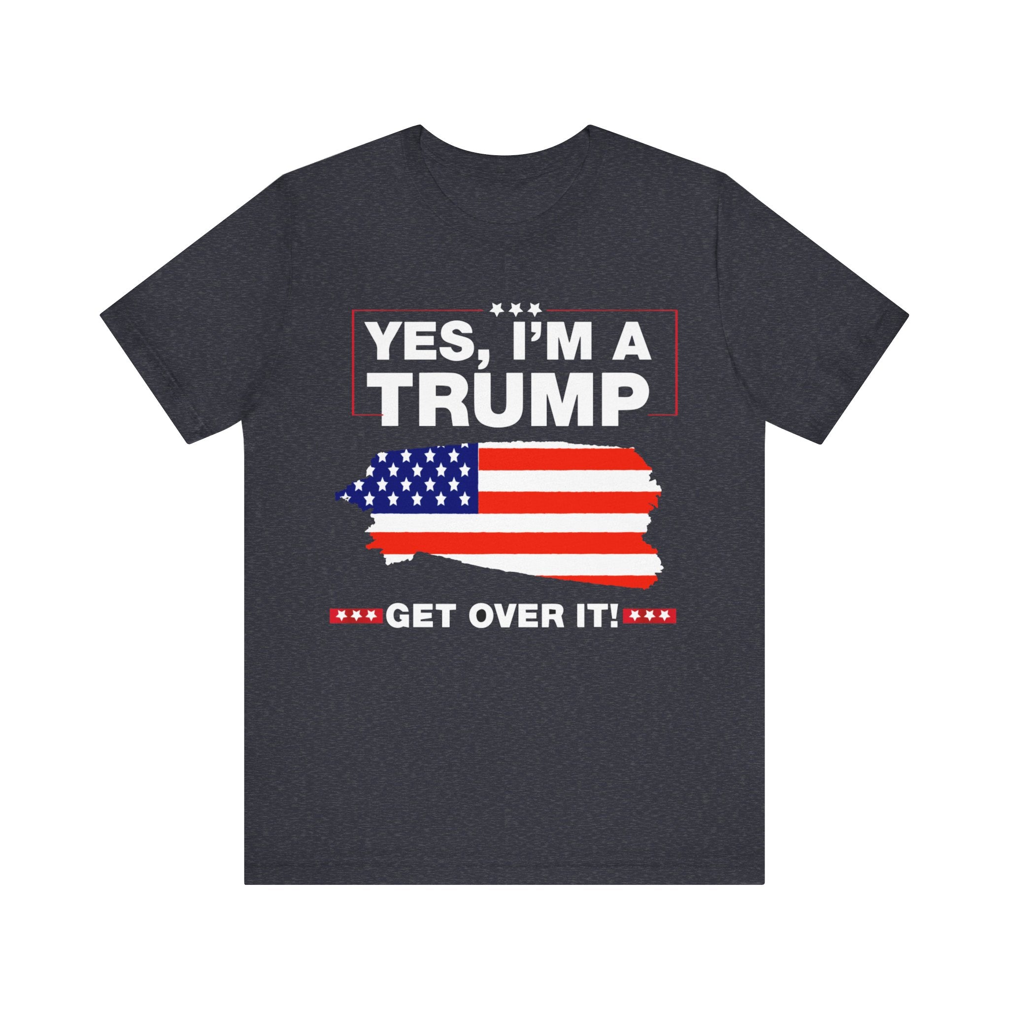 Yes I'm a Trump Get Over It - Unisex Jersey Short Sleeve Tee