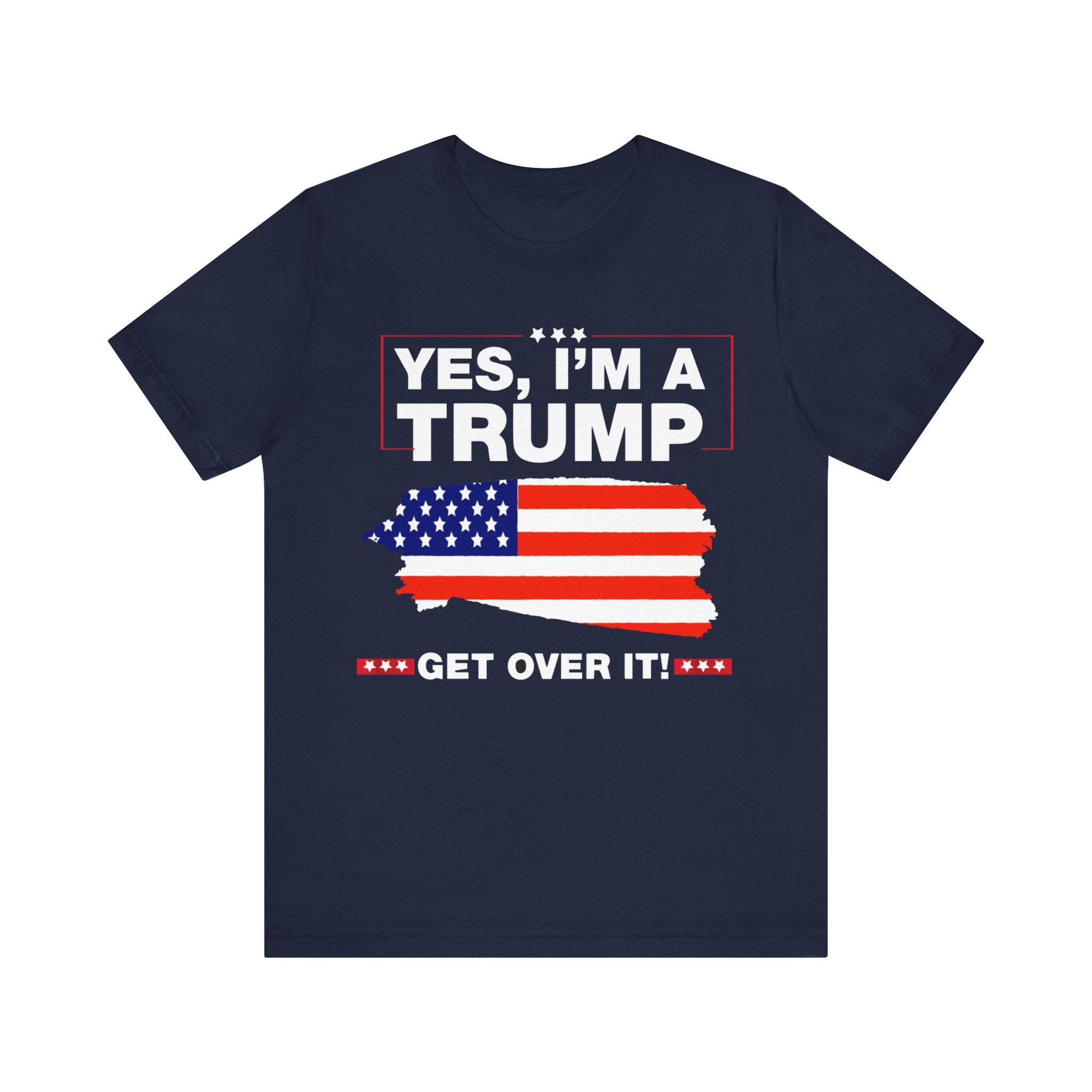 Yes I'm a Trump Get Over It - Unisex Jersey Short Sleeve Tee