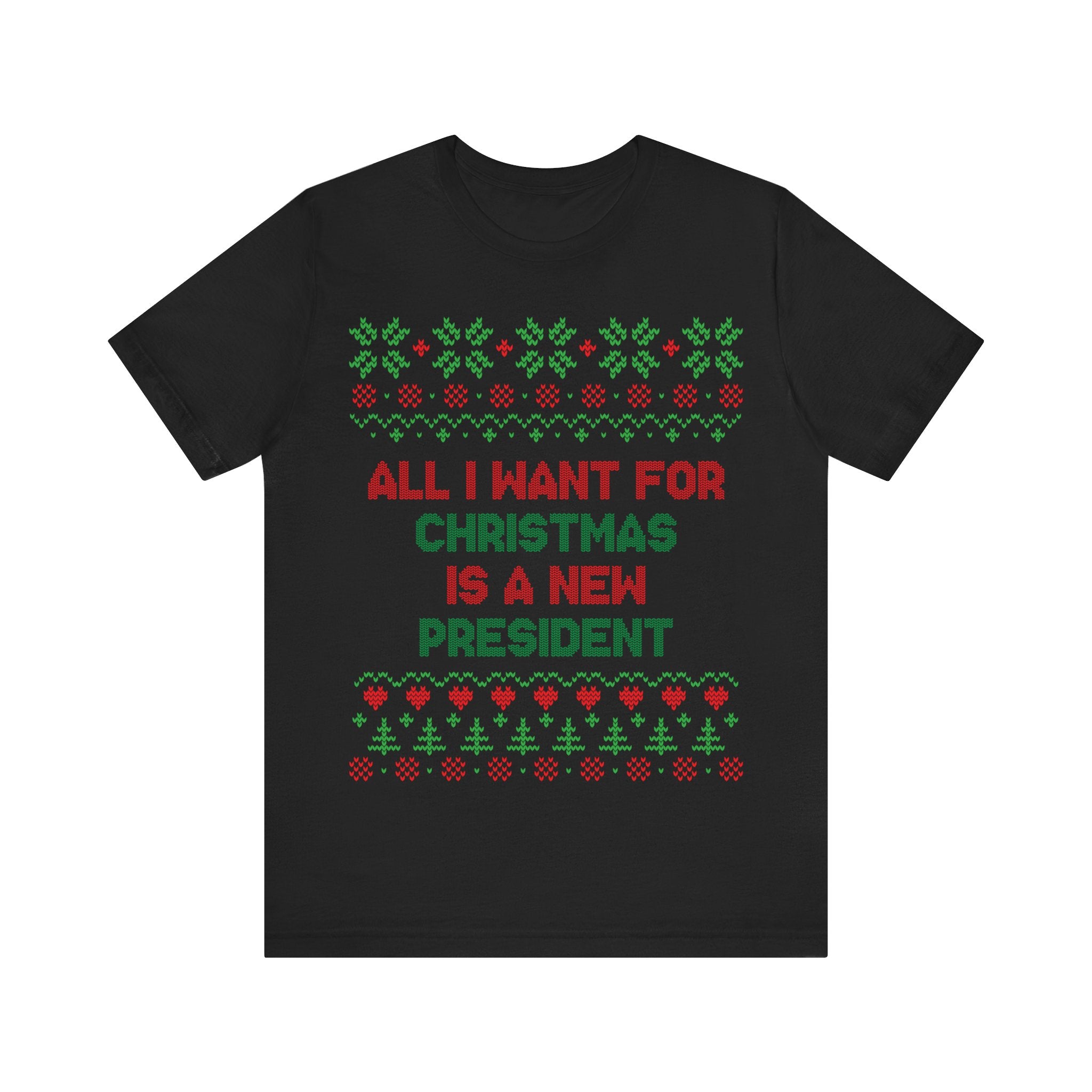 All I Want For Christmas Is A New President - Unisex Jersey Short Sleeve Tee