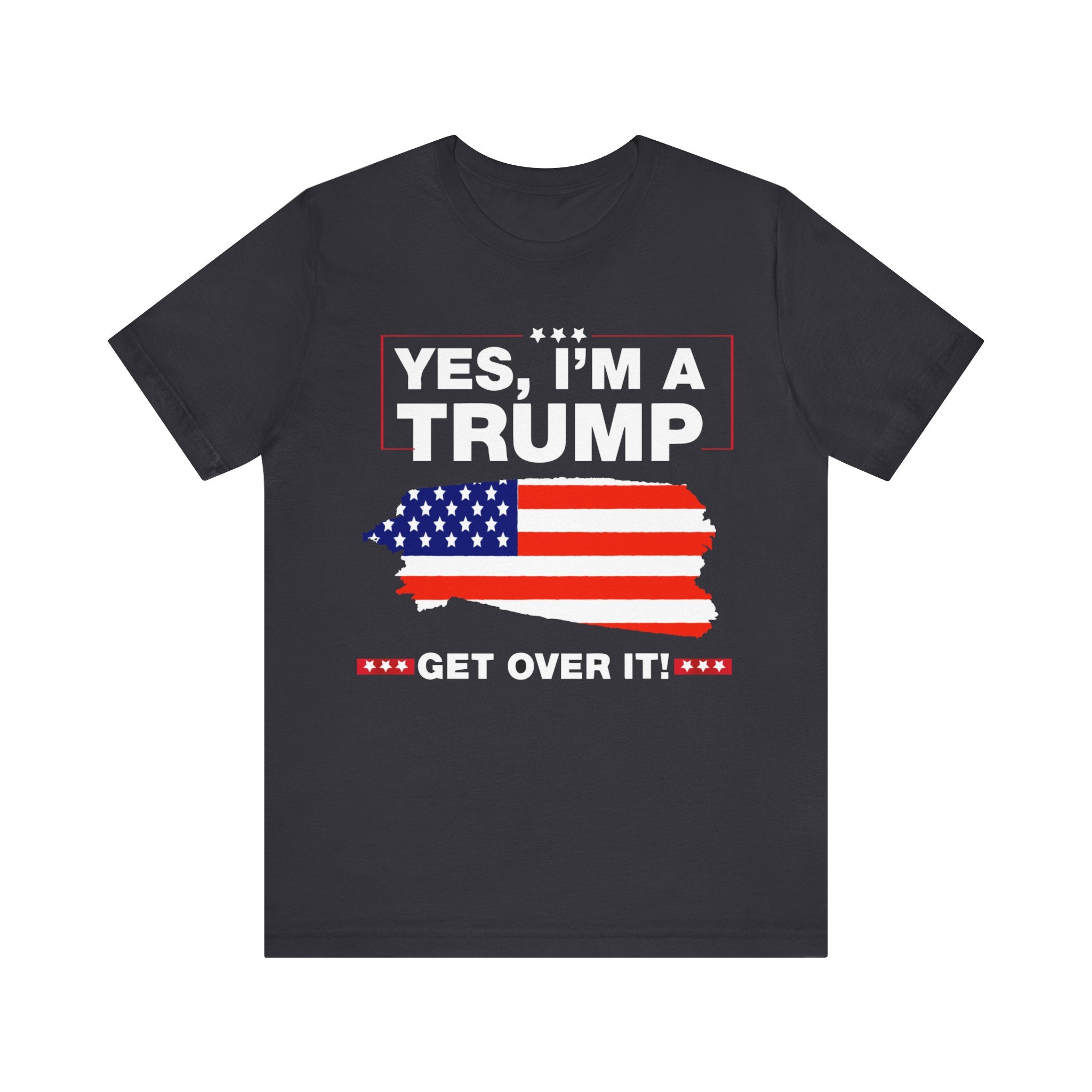 Yes I'm a Trump Get Over It - Unisex Jersey Short Sleeve Tee