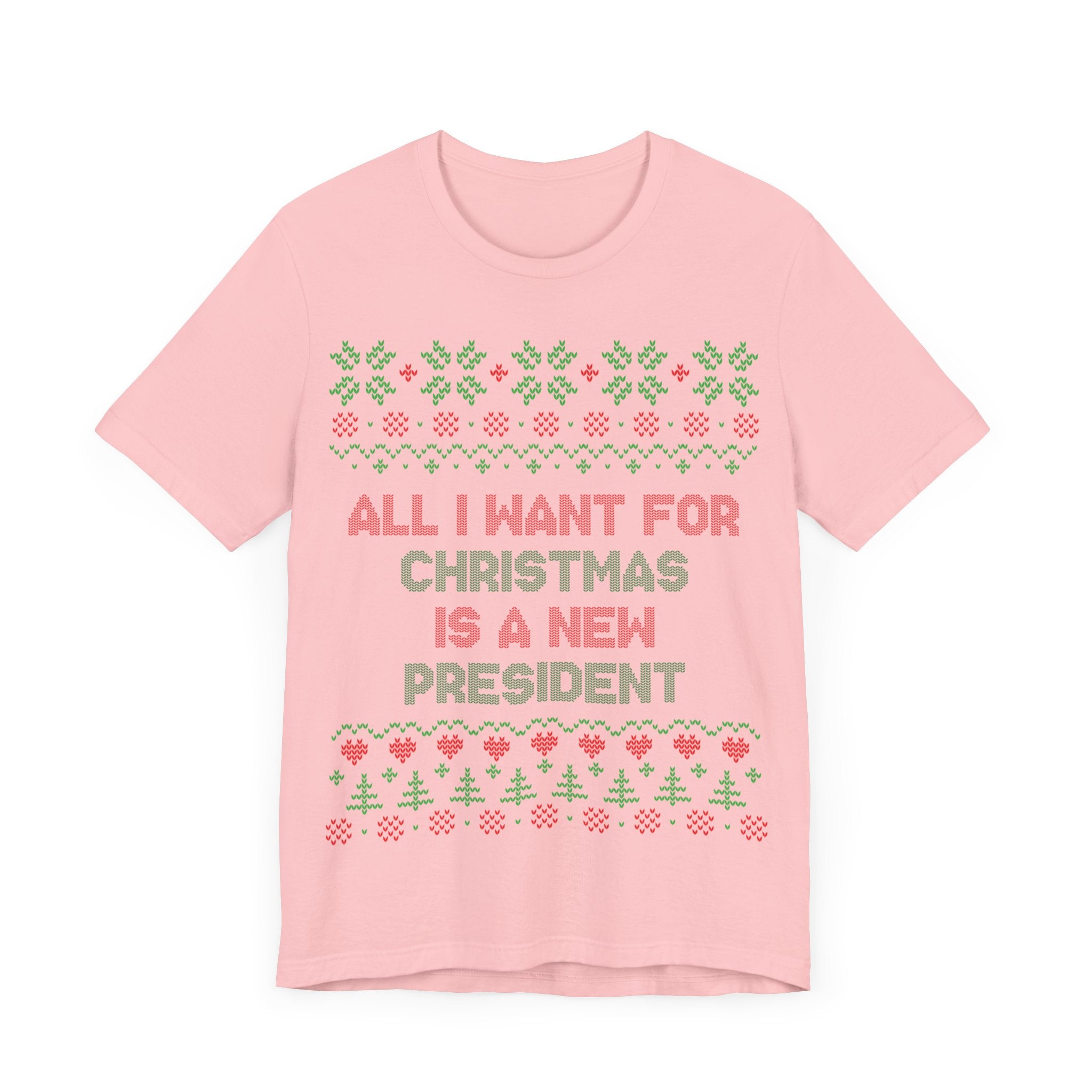 All I Want For Christmas Is A New President - Unisex Jersey Short Sleeve Tee